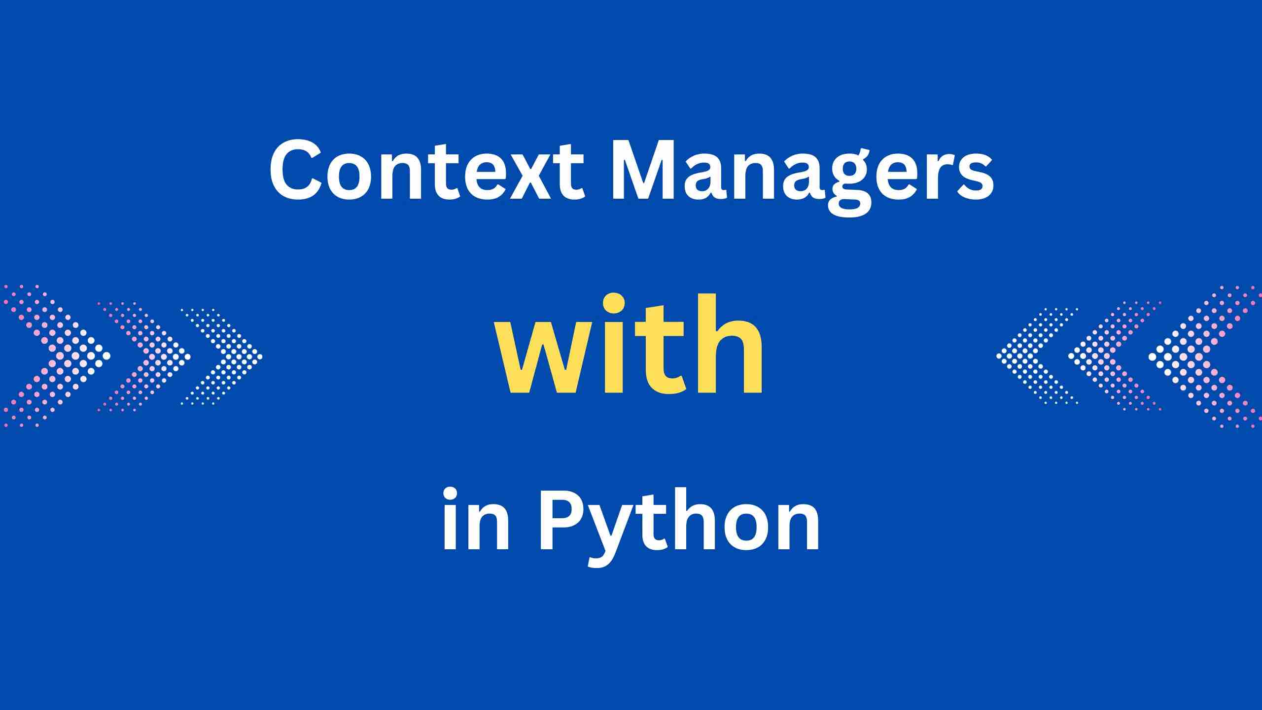 How to Use Context Managers by “with” in Python